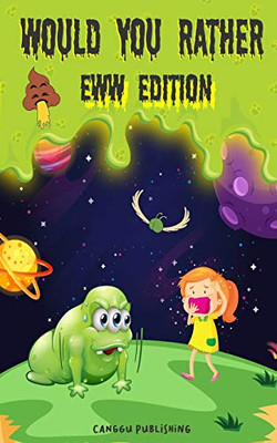 Would You Rather Eww Edition: Funny And Hilariously Challenging Questions For Boy & Girls Ages 6-12
