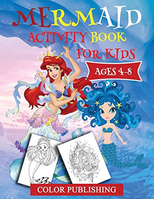 Mermaid Activity Book For Kids Ages 4-8: Fun Kids Activity Games For Learning With Coloring ,Find The Differences ,Connect To Dots ,Mazes , Word Search And Much More!