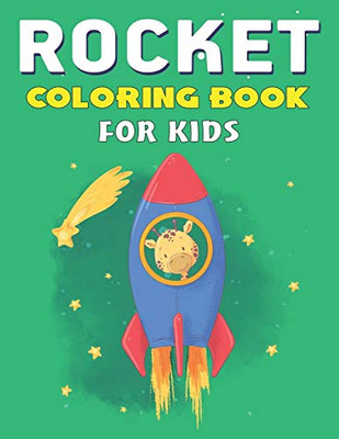 Rocket Coloring Book For Kids: Explore, Fun With Learn And Grow, Fantastic Space Rockets Activity Book For Kids ...! (Children'S Coloring Books) ... Boys Or Girls Who Love Science And Technology