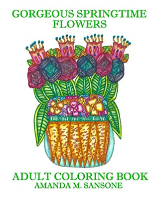 Gorgeous Springtime Flowers: Adult Coloring Book