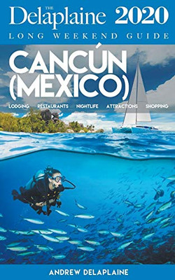 Cancun - The Delaplaine 2020 Long Weekend Guide (Long Weekend Guides)