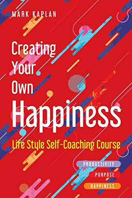 Creating Your Own Happiness: Lifestyle Self-Coaching Course