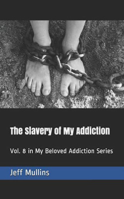 The Slavery Of My Addiction: Vol. 8 In My Beloved Addiction Series
