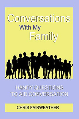 Conversations With My Family: Handy Questions To Aid Conversation