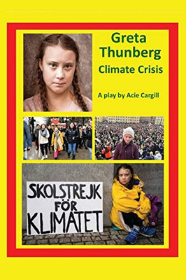 Greta Thunberg Climate Crisis: A Play