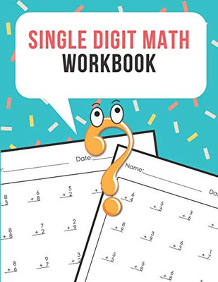 Single Digit Math Workbook: One Page A Day Math Single Digit Addition Problem Workbook For Prek To 1St Grade Students (Single Digit Addition Math Workbook)