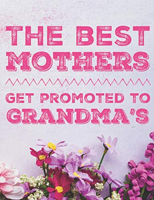 The Best Mothers Get Promoted To Grandmas