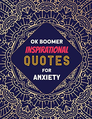 Ok Boomer Inspirational Quotes For Anxiety: Coloring Book For Relaxation And Stress Reduction  For Men And Women, Positive Affirmations For Confidence And Relaxation