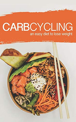 Carb Cycling: An Easy Diet To Lose Weight: A New Lifestyle For A Fast Weight Loss!