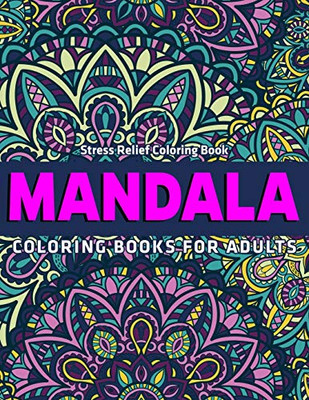 Mandala Coloring Books For Adults : Stress Relief Coloring Book: 50 Mandalas To Color For Relaxation (Vol.1)