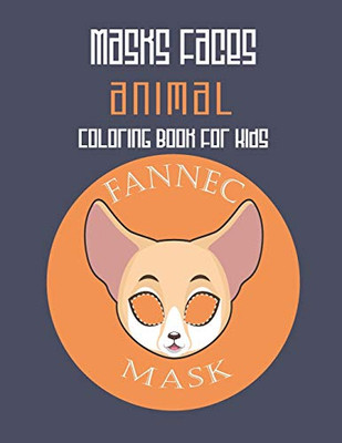 Masks Faces Animals Coloring Book For Kids (Fennec Mask): 47 Masks Faces Animals Stunning To Coloring Great Gift For Birthday