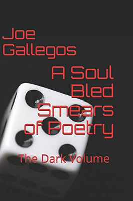 A Soul Bled: Smears Of Poetry: The Dark Volume