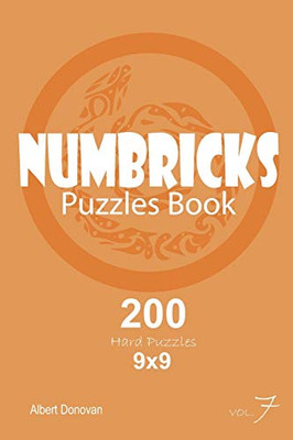 Numbricks - 200 Hard Puzzles 9X9 (Volume 7)