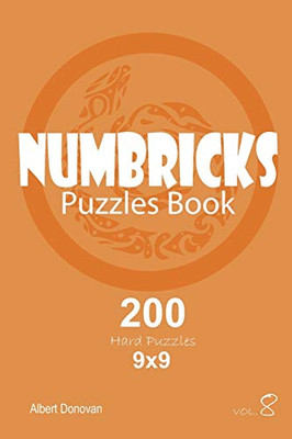 Numbricks - 200 Hard Puzzles 9X9 (Volume 8)