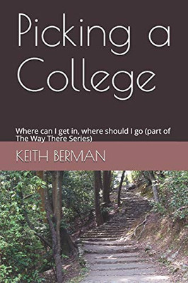 Picking A College: Where Can I Get In, Where Should I Go (Part Of The Way There Series)