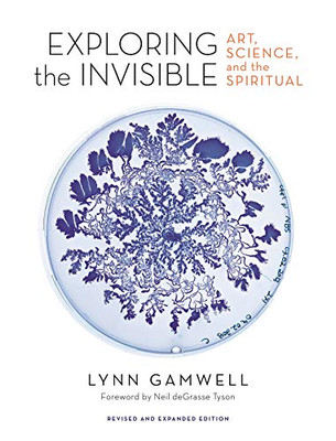 Exploring the Invisible: Art, Science, and the Spiritual � Revised and Expanded Edition
