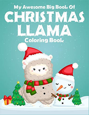 My Awesome Big Book Of Christmas Llama Coloring Book: For Preschool, Kindergarten Kids. Stress Relief Christmas Holiday Llama Coloring Book. (Llama Christmas Book For Kids)