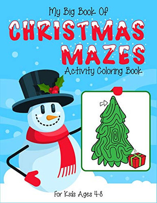 My Big Book Of Christmas Mazes Activity Coloring Book For Kids Ages 4-8: (4-6, 6-8). Best Christmas Maze Coloring Activity Book For Children To Stay ... Activity. (Christmas Maze Books For Kids)