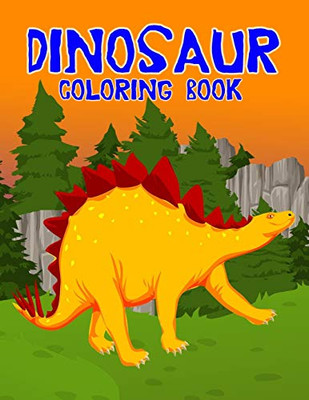 Dinosaur Coloring Book: A Fun Coloring Book For Kids Age 3-8 With 50+ Various Fun Dinosaur Coloring Pictures