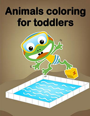 Animals Coloring For Toddlers: A Funny Coloring Pages For Animal Lovers For Stress Relief & Relaxation (Animals Inspiration)