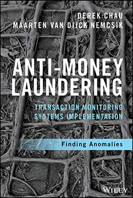 Anti-Money Laundering Transaction Monitoring Systems Implementation: Finding Anomalies (Wiley and SAS Business Series)