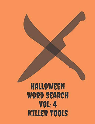 Halloween Word Search Vol:4 Killer Tools: Can You Find All The Halloween Bad Guys Weapons?