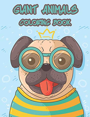 Giant Animals Coloring Book: Coloring For Kids Toddles Senior And All Beginners To Enjoy Coloring And Skill Practice With Relaxation