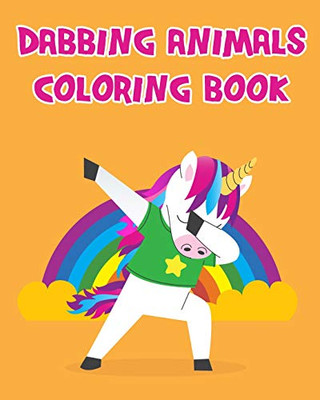 Dabbing Animals Coloring Book: Having Fun With Dabbing Animals Coloring Book Pages For Kids Toddlers Or Seniors All Images Are In Giant Size.