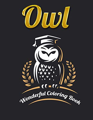 Owl Wonderful Coloring Book: An Adult Coloring Book With Cute Owl Portraits,Beautiful,Majestic Owl Designs For Stress Relief Relaxation With Mandala Patterns