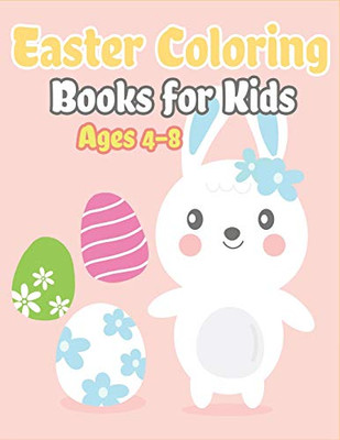 Easter Coloring Books For Kids Ages 4-8: Happy Easter Gifts For Kids, Boys And Girls, Easter Basket Stuffers For Toddlers And Kids Ages 3-7 (Easter Coloring Book Christian)