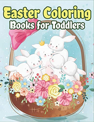 Easter Coloring Books For Toddlers: Happy Easter Gifts For Kids, Boys And Girls, Easter Basket Stuffers For Toddlers And Kids Ages 3-7 (Easter Coloring Book Christian)