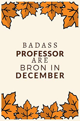 Badass Professor Are Born In December: Best Gift For Professor To Show Appreciation, Retirement, For Women Or Men-Gift Idea For Christmas Or Birthday.