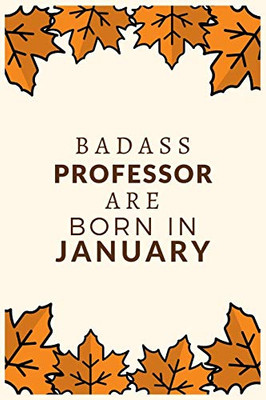 Badass Professor Are Born In January: Best Gift For Professor To Show Appreciation, Retirement, For Women Or Men-Gift Idea For Christmas Or Birthday.