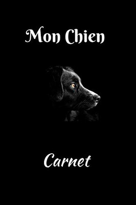 Mon Chien Carnet: Carnet College 120 Pages 6X9, Bon Choix Pour Un Usage Personnel Et Un Excellent Cadeau Pour Tous (French Edition)