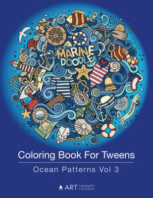 Coloring Book For Tweens: Ocean Patterns Vol 3: Colouring Book For Teenagers, Young Adults, Boys, Girls, Ages 9-12, 13-16, Cute Arts & Craft Gift, Detailed Designs For Relaxation & Mindfulness
