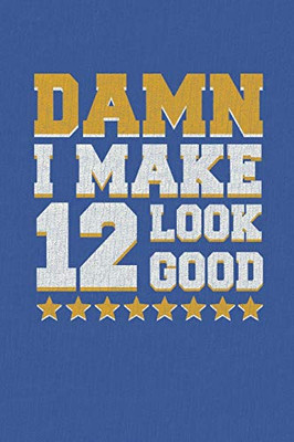 Damn I Make 12 Look Good: Happy 12Th Birthday 12 Years Old Vintage Gift For Boys & Girls
