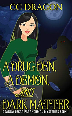 A Drug Den, A Demon, And Dark Matter: Deanna Oscar Paranormal Mysteries Book 11 (Deanna Oscar Paranormal Mystery)