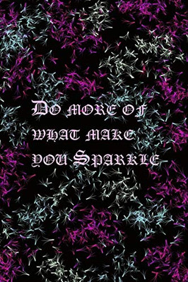 Do More Of What Make You Sparkle