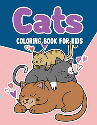 Cats Coloring Book For Kids: Cats Coloring Book:The Really Best Relaxing Coloring Book For Kids,A Coloring Book For Kids All Ages,Cute Cats For ... Cute Kawaii Coloring Books) (Cats Collring)