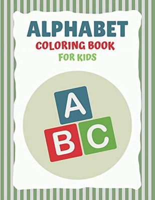 Alphabet Coloring Book For Kids: Fun With Learn Alphabet A-Z Coloring & Activity Book For Toddler And Preschooler Abc Coloring Book ... Get Well Gift For Kids.