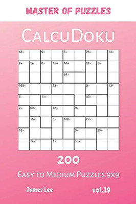 Master Of Puzzles - Calcudoku 200 Easy To Medium Puzzles 9X9 Vol.29