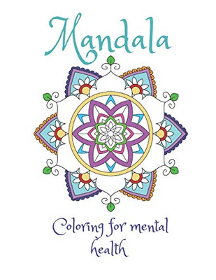 Mandala Coloring For Mental Health: A Coloring Book For Stress Relief And Improved Mental Health