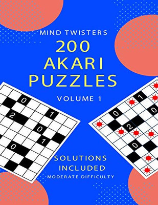 200 Akari Puzzles - Mind Twisters - Moderate Difficulty - Volume 1