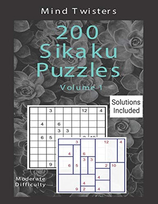 200 Sikaku Puzzles - Mind Twisters - Moderate Difficulty - Solutions Included - Volume 1