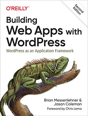 Building Web Apps with WordPress: WordPress as an Application Framework