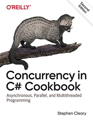 Concurrency in C# Cookbook: Asynchronous, Parallel, and Multithreaded Programming