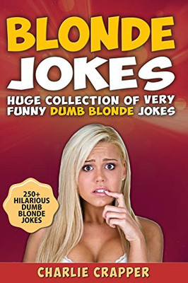 Blonde Jokes: Laugh Out Loud With These Funny Dumb Blondes Jokes. Hilarious Blonde Jokes Book (Volume One).