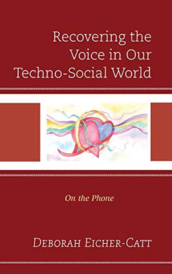 Recovering the Voice in Our Techno-Social World: On the Phone