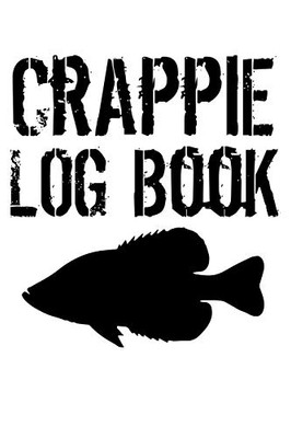 Crappie Log Book: Crappie Fishing