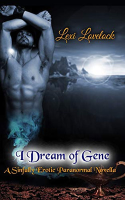 I Dream Of Gene: A Sinfully Erotic Paranormal Novella